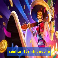 sonhar terminando o namoro jogo do bicho